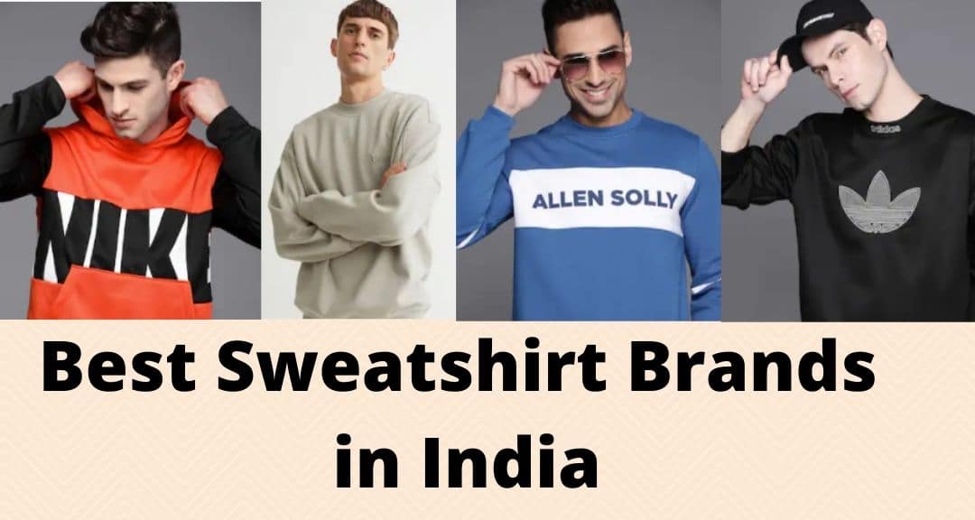 10 Most Durable & Best Sweatshirt Brands In India 2024